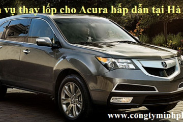 Lốp cho xe Acura tại Hoàng Mai, Hà Nội thay lắp uy tín, giá bán tốt