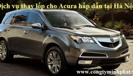 Lốp cho xe Acura tại Chương Mỹ – Hà Nội uy tín, giá bán ưu đãi