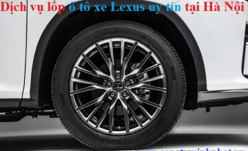 Lốp cho xe Lexus tại Tây Hồ – Hà Nội thay lắp uy tín, giá bán tốt