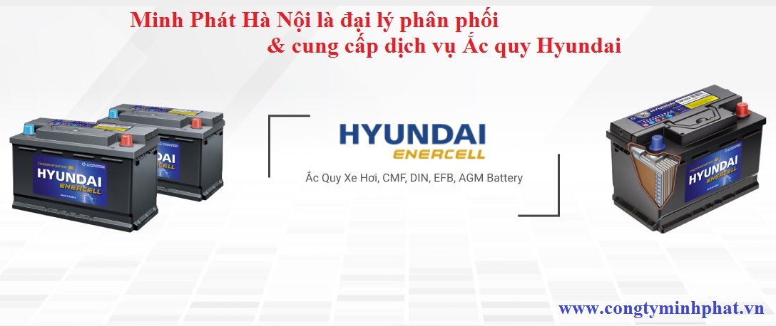 Minh Phát Hà Nội - Đại lý phân phối & cung cấp dịch vụ ắc quy Hyundai hàng đầu