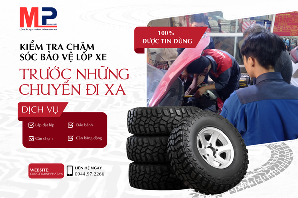 Kiểm tra chăm sóc bảo vệ lốp xe thế nào trước những chuyến đi xa